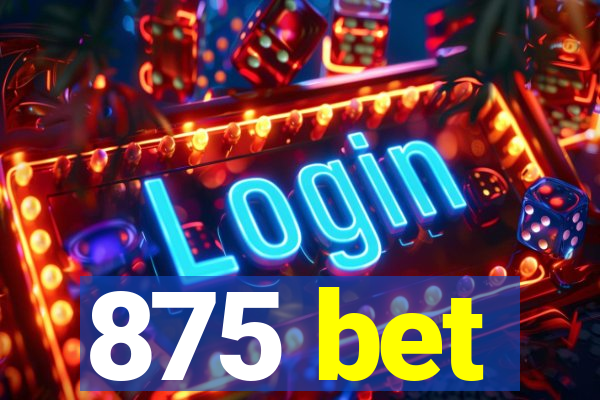 875 bet